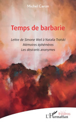 E-book, Temps de barbarie : Lettre de Simone Weil à Natalia Trotski. Mémoires éphémères. Les désirants anonymes, L'Harmattan