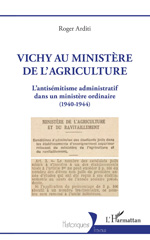 eBook, Vichy au ministère de l'agriculture : L'antisémitisme administratif dans un ministère ordinaire (1940-1944), Arditi, Roger, L'Harmattan