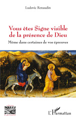 eBook, Vous êtes Signe visible de la présence de Dieu : Même dans certaines de vos épreuves, Renaudin, Ludovic, L'Harmattan