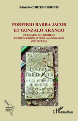 eBook, Porfirio Barba Jacob et Gonzalo Arango : Écrivains colombiens entre marginalité et avant-garde (XXe siècle), Cortes Nigrinis, Norberto Eduardo, L'Harmattan