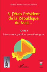 E-book, Si j'étais Président de la République du Mali... : Laissez-nous grandir et nous développer, Sissoko, Ahmed Bamba Famoussa, L'Harmattan