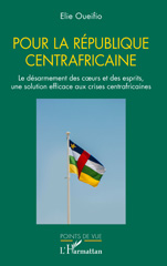 E-book, Pour la République centrafricaine : Le désarmement des cœurs et des esprits, une solution efficace aux crises centrafricaines, L'Harmattan