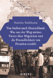 E-book, Von Indien nach Deutschland: Was uns der Weg meines Vaters über Migration und die Freundlichkeit von Fremden erzählt, S. Hirzel Verlag GmbH