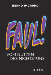 eBook, Faul! : Vom Nutzen des Nichtstuns, S. Hirzel Verlag GmbH
