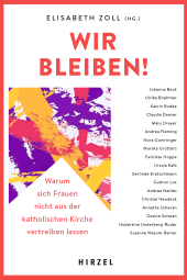 eBook, Wir bleiben! : Warum sich Frauen nicht aus der katholischen Kirche vertreiben lassen | 17 prominente Frauen erzählen ehrlich ihre Kritik an der katholischen Kirche, S. Hirzel Verlag GmbH
