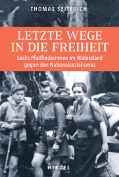 eBook, Letzte Wege in die Freiheit. : Sechs Pfadfinderinnen im Widerstand gegen den Nationalsozialismus | Pfadfinderinnen aus dem Elsass retten von 1940 bis 1943 hunderten Flüchtlingen das Leben, bis sie von den Nazis entdeckt werden, S. Hirzel Verlag GmbH