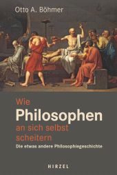 E-book, Wie Philosophen an sich selbst scheitern : Die etwas andere Philosophiegeschichte, S. Hirzel Verlag GmbH