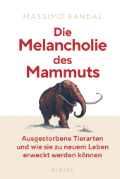 E-book, Die Melancholie des Mammuts : Ausgestorbene Tierarten und wie sie zu neuem Leben erweckt werden können, S. Hirzel Verlag GmbH