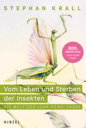 eBook, Vom Leben und Sterben der Insekten : Die Welt des Jean-Henri Fabre | Eine faszinierende Wissenschaftsbiografie über den Gründervater der Entomologie, S. Hirzel Verlag GmbH