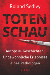 E-book, Totenschau : Autopsie Geschichten: Ungewöhnliche Erlebnisse eines Pathologen | Wahre Verbrechen, spektakuläre Todesfälle, mysteriöse Morde und True-Crime-Stories direkt aus der Leichenhalle, S. Hirzel Verlag GmbH