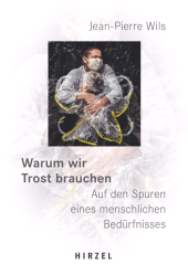 E-book, Warum wir Trost brauchen : Auf den Spuren eines menschlischen Bedürfnisses., S. Hirzel Verlag GmbH
