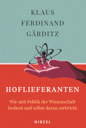 eBook, Hoflieferanten : Wie sich Politik der Wissenschaft bedient und selbst daran zerbricht., S. Hirzel Verlag GmbH