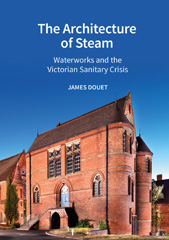 E-book, The Architecture of Steam : Waterworks and the Victorian Sanitary Crisis, Douet, James, Historic England