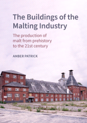 E-book, The Buildings of the Malting Industry : The production of malt from prehistory to the 21st century, Historic England