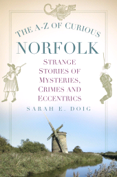 E-book, The A-Z of Curious Norfolk : Strange Stories of Mysteries, Crimes and Eccentrics, The History Press