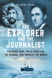 E-book, The Explorer and the Journalist : Frederick Cook, Philip Gibbs and the Scandal that Shocked the World, The History Press