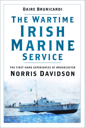 eBook, The Wartime Irish Marine Service : The first-hand experiences of broadcaster Norris Davidson, The History Press