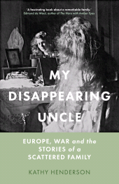 E-book, My Disappearing Uncle : Europe, War and the Stories of a Scattered Family, The History Press