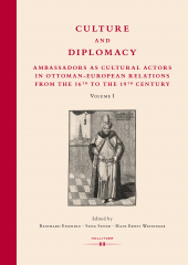 m, Culture and Diplomacy : Ambassadors as Cultural Actors in Ottoman-European Relations from the 16th to the 19th Century, Hollitzer