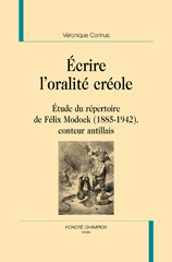 eBook, Écrire l'oralité créole : Étude du répertoire de Félix Modock (1885-1942), conteur antillais, Corinus, Véronique, Honoré Champion