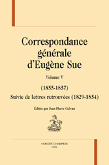 eBook, Correspondance générale d'Eugène Sue : 1855-1857 : Suivie de lettres retrouvées (1829-1854), Sue, Eugène, Honoré Champion