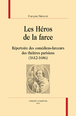 E-book, Les Héros de la farce : Répertoire des comédiens-farceurs des théâtres parisiens (1612-1686), Rémond, François, Honoré Champion