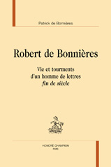 E-book, Robert de Bonnières : Vie et tourments d'un homme de lettres fin de siècle, Bonnière De, Patrick, Honoré Champion