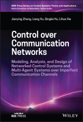 E-book, Control over Communication Networks : Modeling, Analysis, and Design of Networked Control Systems and Multi-Agent Systems over Imperfect Communication Channels, IEEE Press