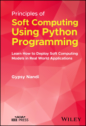E-book, Principles of Soft Computing Using Python Programming : Learn How to Deploy Soft Computing Models in Real World Applications, IEEE Press