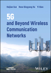 E-book, 5G and Beyond Wireless Communication Networks, IEEE Press
