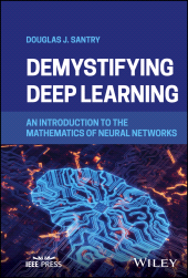 eBook, Demystifying Deep Learning : An Introduction to the Mathematics of Neural Networks, IEEE Press