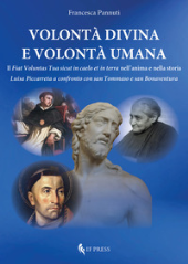 E-book, Volontà divina e volontà umana : Il Fiat voluntas tua sicut in caelo et in terra nell'anima e nella storia : Luisa Piccarreta a confronto con san Tommaso e san Bonaventura, Pannuti, Francesca, author, If Press