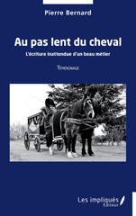 E-book, Au pas lent du cheval : L'écriture inattendue d'un beau métier - Témoignage, Bernard, Pierre, Les Impliqués