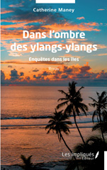 E-book, Dans l'ombre des ylangs-ylangs : Ennquêtes dans les îles - Roman, Maney, Catherine, Les Impliqués