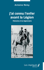 E-book, J'ai connu l'enfer avant la Légion : Mémoires d'un légionnaire, Rémy, Antoine, Les Impliqués