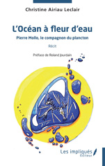 eBook, L'Océan à fleur d'eau : Pierre Mollo, le compagnon du plancton Récit, Airiau Leclair, Christine, Les Impliqués