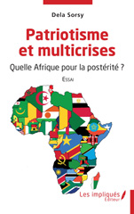 eBook, Patriotisme et multicrises : Quelle Afrique pour la postérité -Essai, Sorsy, Dela, Les Impliqués