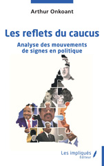 eBook, Les reflets du caucus : Analyse des mouvements de signes en politique Essai, Onkoant, Arthur, Les Impliqués