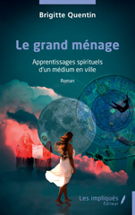 E-book, Le grand ménage : Apprentissages spirituels d'un médium en ville, Quentin, Brigitte, Les Impliqués