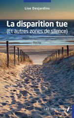 E-book, La disparition tue : (Et autres zones de silence), Desjardins, Lise, Les Impliqués