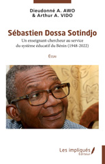 eBook, Sébastien Dossa Sotindjo : Un enseignant-chercheur au service du système éducatif du Bénin (1948-2022) Essai, Les Impliqués