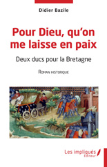 E-book, Pour Dieu qu'on me laisse en paix : Deux ducs pour la Bretagne Roman historique, Les Impliqués