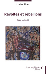 E-book, Révoltes et rébellions : Essai sur l'oubli, Fines, Louise, Les Impliqués