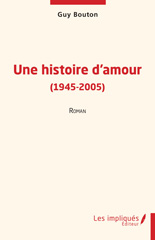 E-book, Une histoire d'amour (1945-2005) : Roman, Bouton, Guy., Les Impliqués