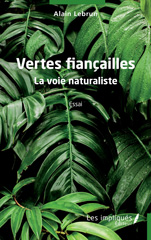 eBook, Vertes fiançailles : La voie naturaliste, Lebrun, Alain, Les Impliqués
