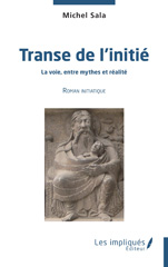 E-book, Transe de l'initié : La voie entre mythes et réalité - Roman initiatique, Sala, Michel, Les Impliqués