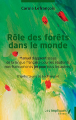 E-book, Rôle des forêts dans le monde : Manuel d'apprentissage de la langue française pour les étudiants non-francophones (et pour tous les autres), Lefrançois, Carole, Les Impliqués