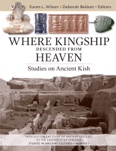 E-book, Where Kingship Descended from Heaven : Studies on Ancient Kish, Institute for the Study of Ancient Cultures