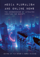 E-book, Media Pluralism and Online News : The Consequences of Automated Curation for Society, Intellect