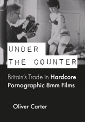 E-book, Under the Counter : Britain's Trade in Hardcore Pornographic 8mm Films, Intellect